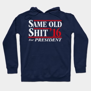 Same Old Shit For President 2016 Hoodie